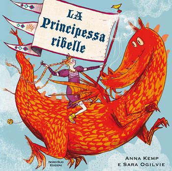 La principessa ribelle - Anna Kemp, Sara Ogilvie - Libro Nord-Sud 2018, Libri illustrati | Libraccio.it