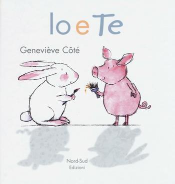 Io e te. Ediz. illustrata - Geneviève Côté - Libro Nord-Sud 2016, Libri illustrati | Libraccio.it
