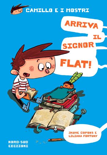 Arriva il signor Flat! Camillo e i mostri - Jaume Copons, Liliana Fortuny - Libro Nord-Sud 2020, Narrativa | Libraccio.it