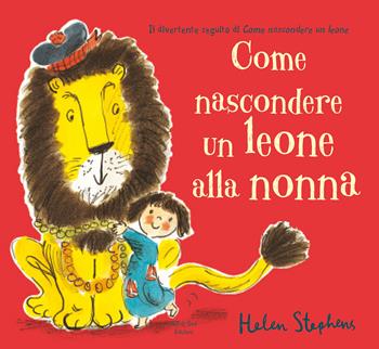Come nascondere un leone alla nonna. Nuova ediz. - Helen Stephens - Libro Nord-Sud 2019, Libri illustrati | Libraccio.it