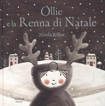 Ollie e la renna di Natale. Ediz. a colori - Nicola Killen - Libro Nord-Sud 2019, Libri illustrati | Libraccio.it