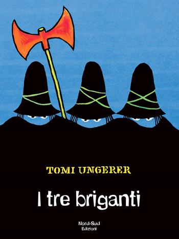 I tre briganti. Ediz. a colori - Tomi Ungerer - Libro Nord-Sud 2020, Libri illustrati | Libraccio.it