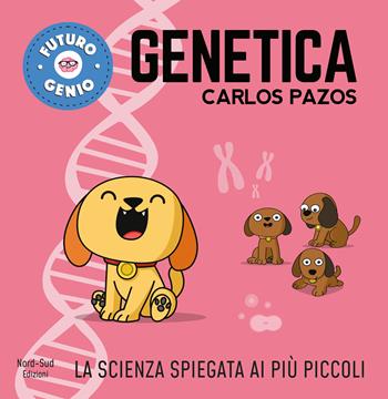 Genetica. Ediz. a colori - Carlos Pazos - Libro Nord-Sud 2019, Futuro genio | Libraccio.it