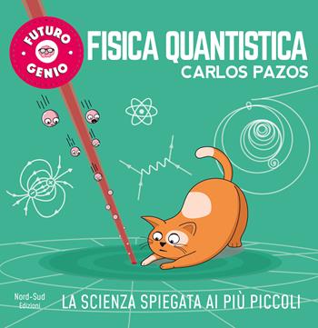 Fisica quantistica. Ediz. a colori - Carlos Pazos - Libro Nord-Sud 2019, Futuro genio | Libraccio.it