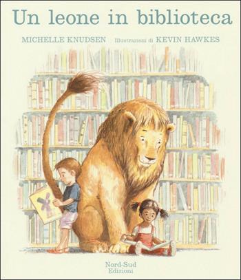 Un leone in biblioteca. Ediz. a colori - Michelle Knudsen - Libro Nord-Sud 2019, Libri illustrati | Libraccio.it
