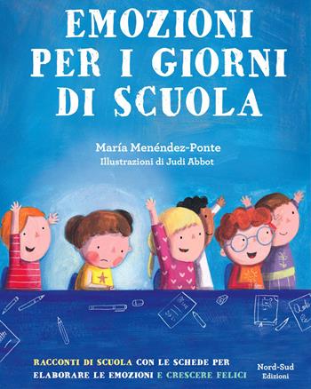 Emozioni per i giorni di scuola - María Menéndez-Ponte - Libro Nord-Sud 2020, Narrativa | Libraccio.it