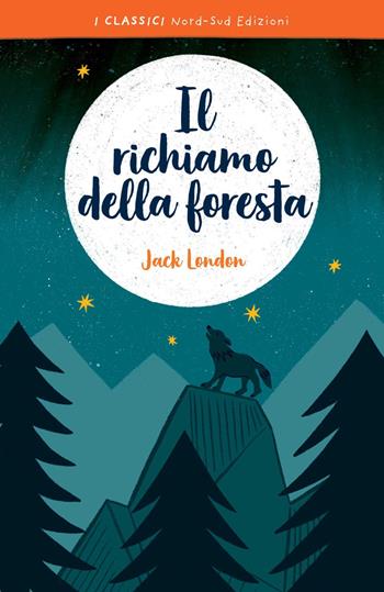 Il richiamo della foresta - Jack London - Libro Nord-Sud 2020, I classici | Libraccio.it