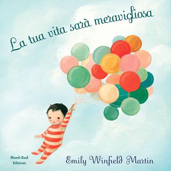 La tua vita sarà meravigliosa. Ediz. a colori - Emily Winfield Martin - Libro Nord-Sud 2020, Mini albi illustrati | Libraccio.it