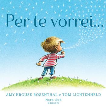 Per te vorrei.... Ediz. a colori - Amy Krouse Rosenthal, Tom Lichtenheld - Libro Nord-Sud 2020, Mini albi illustrati | Libraccio.it