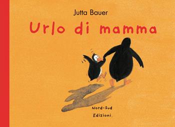 Urlo di mamma. Ediz. a colori - Jutta Bauer - Libro Nord-Sud 2020, Mini albi illustrati | Libraccio.it