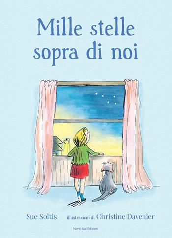 Mille stelle sopra di noi. Ediz. a colori - Sue Soltis - Libro Nord-Sud 2020, Libri illustrati | Libraccio.it