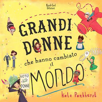 Grandi donne che hanno cambiato il mondo. Nuova ediz. - Kate Pankhurst - Libro Nord-Sud 2020, Libri illustrati | Libraccio.it