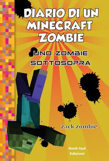 Diario di un Minecraft Zombie. Vol. 11: Uno zombie sottosopra - Zack Zombie - Libro Nord-Sud 2020 | Libraccio.it