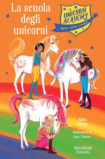 La scuola degli unicorni. Unicorn Academy - Julie Sykes - Libro Nord-Sud 2020, Narrativa | Libraccio.it