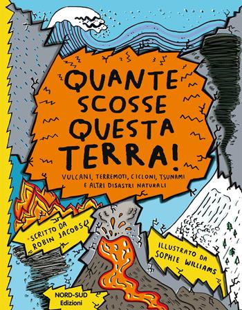 Quante scosse questa Terra! - Robin Jacobs, Sophie Williams - Libro Nord-Sud 2020, Libri illustrati | Libraccio.it