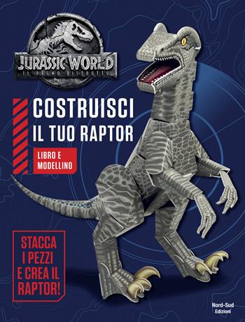 Jurassic world. Costruisci il tuo raptor. Ediz. a colori. Con gadget  - Libro Nord-Sud 2020 | Libraccio.it