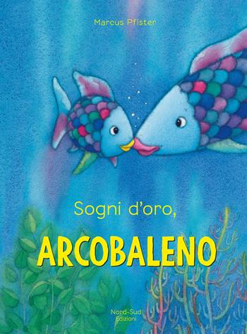 Sogni d'oro, Arcobaleno. Ediz. a colori - Marcus Pfister - Libro Nord-Sud 2021 | Libraccio.it