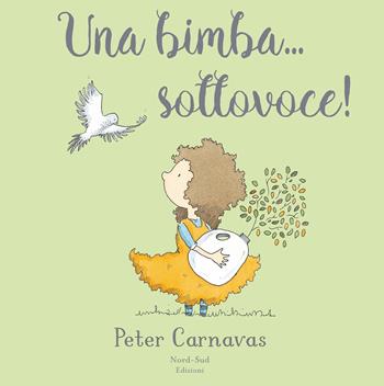 Una bimba... sottovoce - Peter Carnavas - Libro Nord-Sud 2021, Libri illustrati | Libraccio.it
