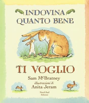 Indovina quanto bene ti voglio. Ediz. a colori - Sam McBratney - Libro Nord-Sud 2021, Indovina quanto | Libraccio.it