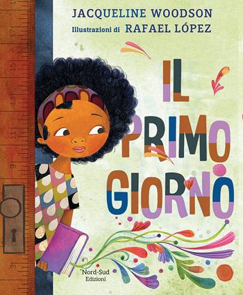 Il primo giorno - Jacqueline Woodson - Libro Nord-Sud 2021, Libri illustrati | Libraccio.it