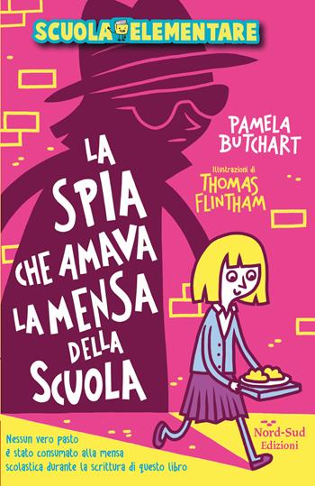 La spia che amava la mensa della scuola - Pamela Butchart - Libro Nord-Sud 2021, Narrativa | Libraccio.it