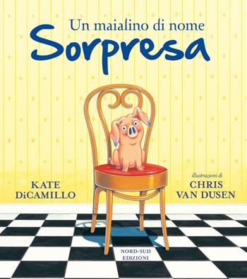 Un maialino di nome Sorpresa - Kate DiCamillo - Libro Nord-Sud 2021, Libri illustrati | Libraccio.it