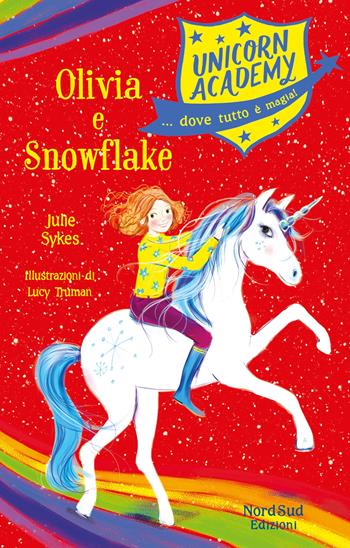 Olivia e Snowflake. Unicorn Academy - Julie Sykes - Libro Nord-Sud 2021, Narrativa | Libraccio.it