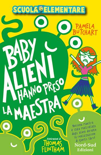 Baby alieni hanno preso la maestra. Scuola elementare - Pamela Butchart - Libro Nord-Sud 2021, Narrativa | Libraccio.it