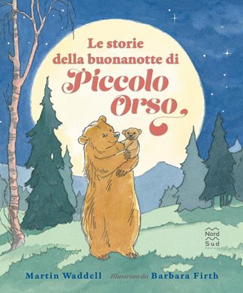 Le storie della buonanotte di piccolo orso. Ediz. a colori - Martin Waddell - Libro Nord-Sud 2022, Classici illustrati | Libraccio.it