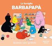 Barbapapà. Quando sarò grande. Ediz. a colori