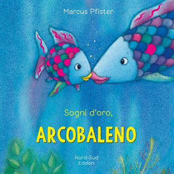 Sogni d'oro, Arcobaleno. Ediz. a colori - Marcus Pfister - Libro Nord-Sud 2021 | Libraccio.it