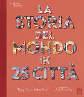 La storia del mondo in 25 città. Ediz. a colori