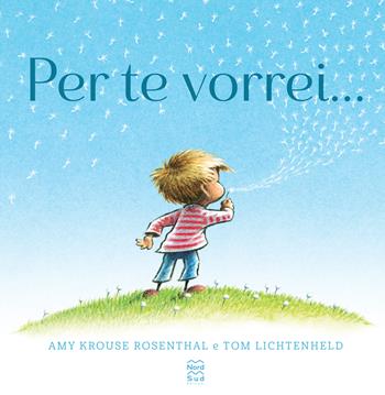 Per te vorrei..... Ediz. a colori - Amy Krouse Rosenthal, Tom Lichtenheld - Libro Nord-Sud 2021, Libri illustrati | Libraccio.it