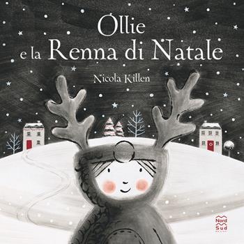 Ollie e la renna di Natale. Ediz. a colori - Nicola Killen - Libro Nord-Sud 2021, Libri illustrati | Libraccio.it