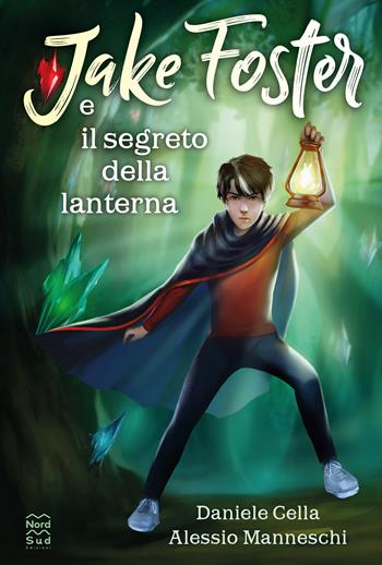 Jake Foster e il segreto della lanterna - Daniele Cella, Alessio Manneschi - Libro Nord-Sud 2021, Narrativa | Libraccio.it