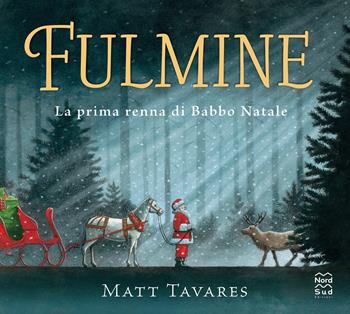 Fulmine. La prima renna di Babbo Natale. Ediz. a colori - Matt Tavares - Libro Nord-Sud 2021, Libri illustrati | Libraccio.it