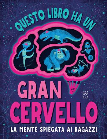 Questo libro ha un gran cervello. La mente spiegata ai ragazzi  - Libro Nord-Sud 2022, Libri illustrati | Libraccio.it