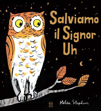 Salviamo il Signor Uh. Ediz. a colori - Helen Stephens - Libro Nord-Sud 2022, Libri illustrati | Libraccio.it