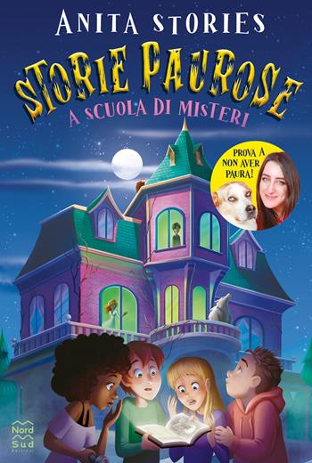 Storie paurose. A scuola di misteri - Anita Stories - Libro Nord-Sud 2022, Narrativa | Libraccio.it