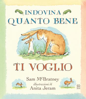 Indovina quanto bene ti voglio. Ediz. a colori - Sam McBratney - Libro Nord-Sud 2022, Libri illustrati | Libraccio.it