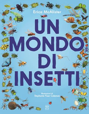 Un mondo di insetti - Erica McAlister - Libro Nord-Sud 2022, Libri illustrati | Libraccio.it