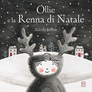 Ollie e la renna di Natale. Ediz. illustrata - Nicola Killen - Libro Nord-Sud 2022, I classici dell'illustrazione | Libraccio.it