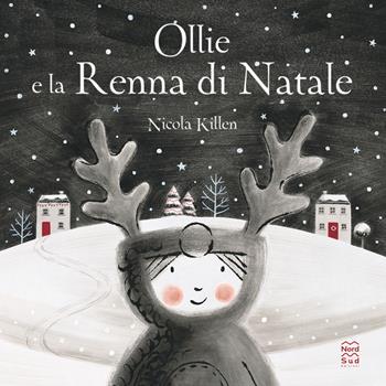 Ollie e la renna di Natale. Ediz. illustrata - Nicola Killen - Libro Nord-Sud 2022, Libri illustrati | Libraccio.it