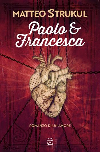 Paolo e Francesca. Romanzo di un amore - Matteo Strukul - Libro Nord-Sud 2022, Narrativa | Libraccio.it