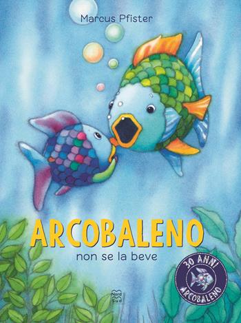 Arcobaleno non se la beve. Ediz. a colori - Marcus Pfister - Libro Nord-Sud 2022 | Libraccio.it