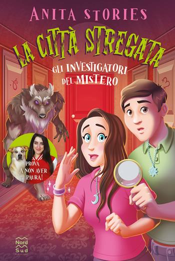 La città stregata. Gli investigatori del mistero - Anita Stories - Libro Nord-Sud 2023, Narrativa | Libraccio.it