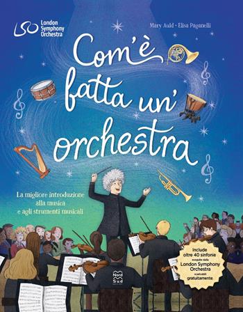 Com'è fatta un'orchestra. La migliore introduzione alla musica e agli strumenti musicali. Ediz. a colori  - Libro Nord-Sud 2023, Libri illustrati | Libraccio.it