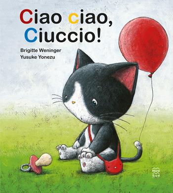 Ciao ciao, ciuccio! Ediz. a colori - Brigitte Weninger, Yusuke Yonezu - Libro Nord-Sud 2023, Libri illustrati | Libraccio.it