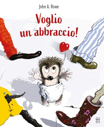 Voglio un abbraccio! Ediz. a colori - John A. Rowe - Libro Nord-Sud 2023, Libri illustrati | Libraccio.it