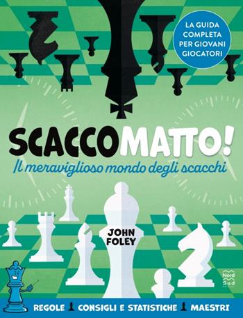 Scacco matto! Il meraviglioso mondo degli scacchi - John F. Foley - Libro Nord-Sud 2023, Giochi | Libraccio.it